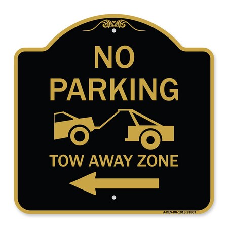 Signmission No Parking Tow-Away Zone W/ Left Arrow, Black & Gold Aluminum Sign, 18" x 18", BG-1818-23607 A-DES-BG-1818-23607